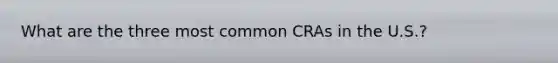 What are the three most common CRAs in the U.S.?