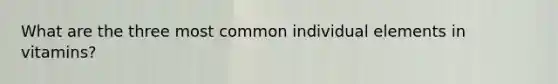 What are the three most common individual elements in vitamins?