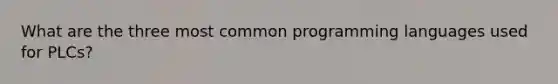 What are the three most common programming languages used for PLCs?