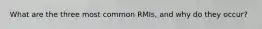 What are the three most common RMIs, and why do they occur?