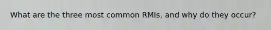 What are the three most common RMIs, and why do they occur?