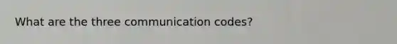 What are the three communication codes?