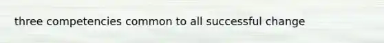 three competencies common to all successful change