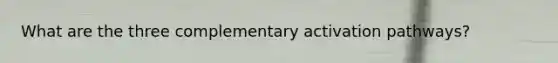 What are the three complementary activation pathways?