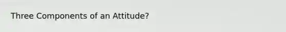 Three Components of an Attitude?