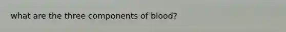 what are the three components of blood?