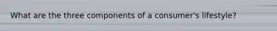 What are the three components of a consumer's lifestyle?