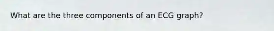 What are the three components of an ECG graph?