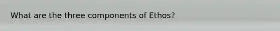 What are the three components of Ethos?