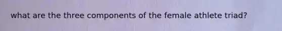 what are the three components of the female athlete triad?