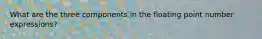 What are the three components in the floating point number expressions?