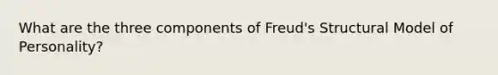 What are the three components of Freud's Structural Model of Personality?