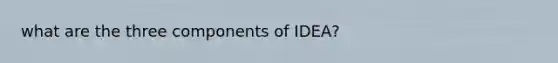 what are the three components of IDEA?