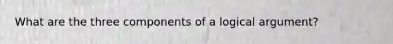 What are the three components of a logical argument?