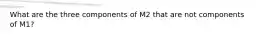 What are the three components of M2 that are not components of M1?