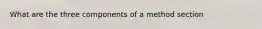 What are the three components of a method section
