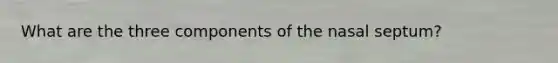 What are the three components of the nasal septum?
