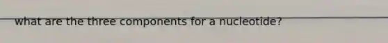 what are the three components for a nucleotide?