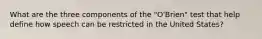 What are the three components of the "O'Brien" test that help define how speech can be restricted in the United States?
