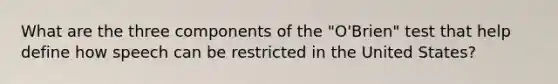 What are the three components of the "O'Brien" test that help define how speech can be restricted in the United States?