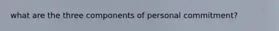 what are the three components of personal commitment?