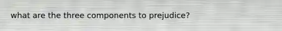 what are the three components to prejudice?