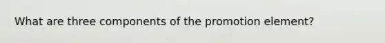 What are three components of the promotion element?