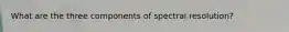 What are the three components of spectral resolution?