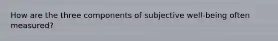 How are the three components of subjective well-being often measured?