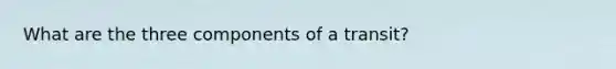 What are the three components of a transit?