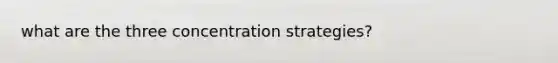 what are the three concentration strategies?