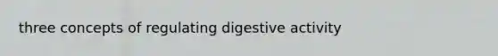 three concepts of regulating digestive activity