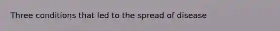 Three conditions that led to the spread of disease