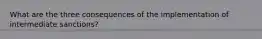 What are the three consequences of the implementation of intermediate sanctions?