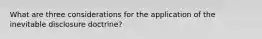 What are three considerations for the application of the inevitable disclosure doctrine?