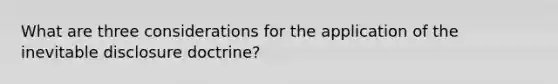 What are three considerations for the application of the inevitable disclosure doctrine?