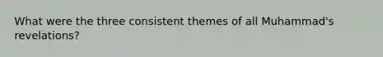 What were the three consistent themes of all Muhammad's revelations?