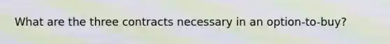 What are the three contracts necessary in an option-to-buy?