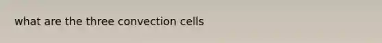 what are the three convection cells