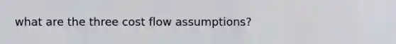 what are the three cost flow assumptions?