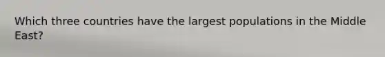 Which three countries have the largest populations in the Middle East?