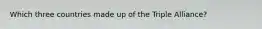 Which three countries made up of the Triple Alliance?