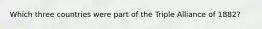 Which three countries were part of the Triple Alliance of 1882?