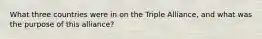 What three countries were in on the Triple Alliance, and what was the purpose of this alliance?