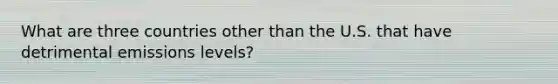 What are three countries other than the U.S. that have detrimental emissions levels?