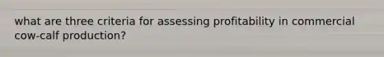 what are three criteria for assessing profitability in commercial cow-calf production?