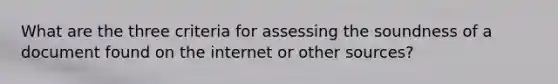 What are the three criteria for assessing the soundness of a document found on the internet or other sources?