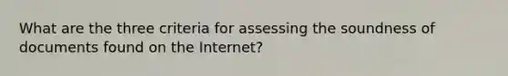 What are the three criteria for assessing the soundness of documents found on the Internet?