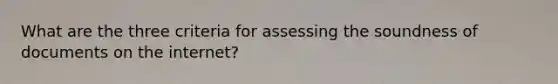 What are the three criteria for assessing the soundness of documents on the internet?