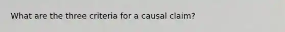 What are the three criteria for a causal claim?